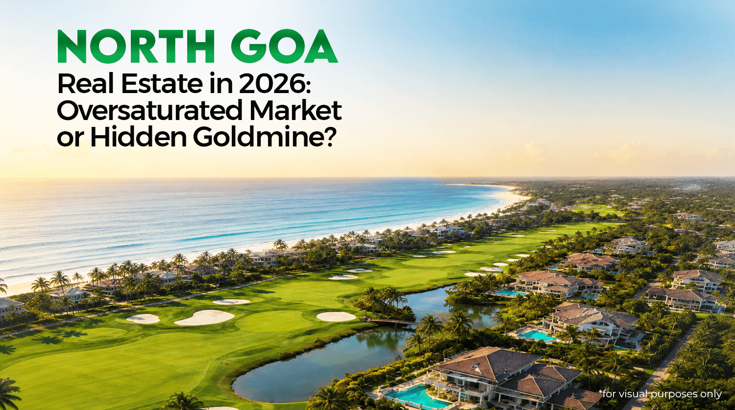 North Goa Real Estate in 2026: Oversaturated Market or Hidden Goldmine?